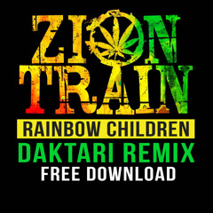 ZION TRAIN - RAINBOW CHILDREN_DAKTARI REMIX //  FREE DOWNLOAD