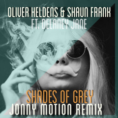 Oliver Heldens & Shaun Frank ft. Delaney Jane - Shades Of Grey(Jonny Motion Remix)