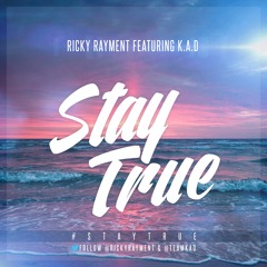 Ricky Rayment ft K.A.D - Stay True "FREE DOWNLOAD" Follow Us x
