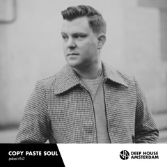 Copy Paste Soul - Deep House Amsterdam Mixtape #162