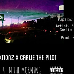 4 In The Morning -Funxtionz ft. Carlie The Pilot (Prod. Funxtionz)