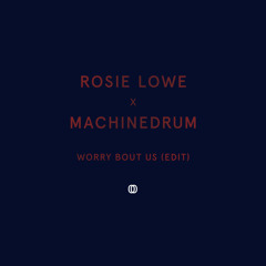 Rosie Lowe - Worry Bout Us (Edit) [Prod. By Machinedrum]