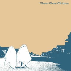 Obese Ghost Children - Tell You What
