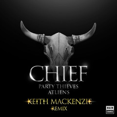 Party Thieves x ATLiens - Chief (Keith MacKenzie Mix)(FREE DOWNLOAD!)