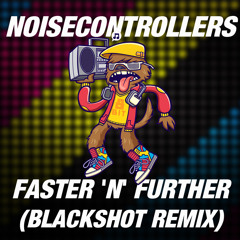 Noisecontrollers - Faster 'N' Further (BlackShot Remix)