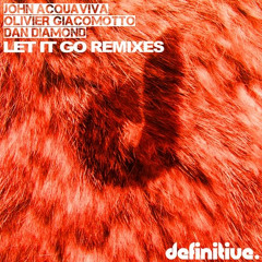 Olivier Giacomotto, John Acquaviva Dan Diamond - Let It Go (EDDIE M Remix) @ Definitive Recordings