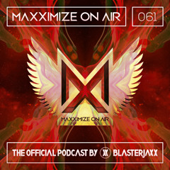 Maxximize On Air Mixed By Blasterjaxx - Show 061