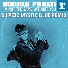 Donald Fagen - I'm Not The Same Without You (DJ Pezz Mystic Blue Remix)