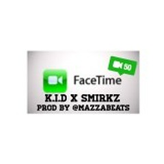 K.I.D X SMIRKZ - FACETIME (PROD BY @MAZZABEATS )