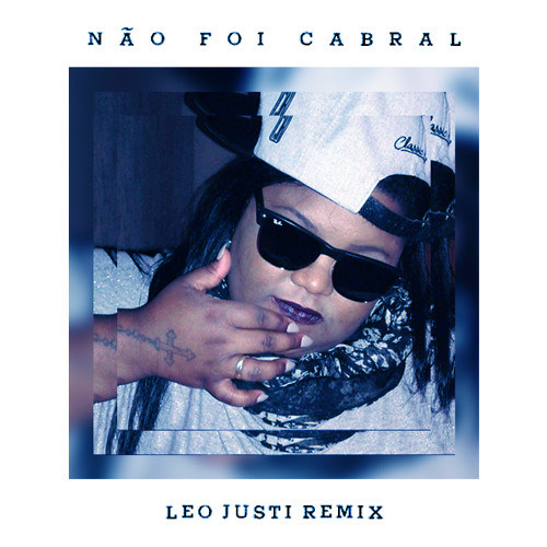 MC Carol - Não Foi Cabral (Leo Justi Remix)