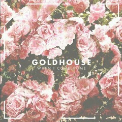 GOLDHOUSE - When I Come Home (Royal Tongues Remix)