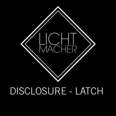 Disclosure – Latch (Lichtmacher Edit)