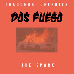 Dos Fuego: The Spark by Thaddeus Jeffries