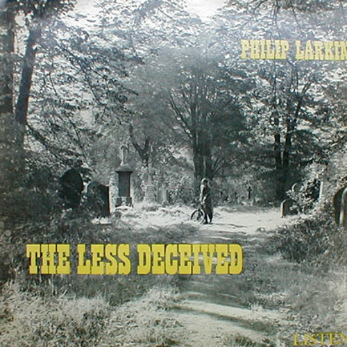 the less deceived philip larkin Philip larkin released 1971 high windows tracklist about high windows 1 to the sea 2 sympathy in white major 3 the trees 4 livings: i, ii, iii the less deceived, 1955 show all albums by philip larkin home p philip larkin high windows. the less deceived philip larkin Philip larkin released 1971 high windows tracklist about high windows 1 to the sea 2 sympathy in white major 3 the trees 4 livings: i, ii, iii the less deceived, 1955 show all albums by philip larkin home p philip larkin high windows.