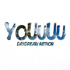 Daydream N8tion- YoUuUu