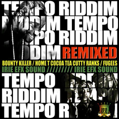 (TEMPO RIDDIM RMX) - Bounty Killer (BY IRIE EFX)