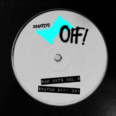 SNATCH! OFF021 - RAW CUTS VOL.6 (OUT ON BEATPORT)