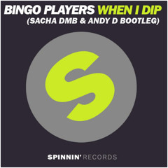 Bingo Players - When I Dip (Sacha DMB & Andy D Bootleg) [SUPPORTED BY TUJAMO & DJ BL3ND]