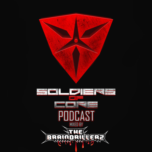 Soldiers Of Core Podcast #7 Mixed By The Braindrillerz
