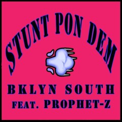 Stunt Pon Dem - Bklyn South (feat. Prophet-Z)