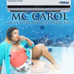 MC Carol - Ar Condicionado Princess
