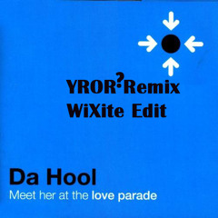 Da Hool - Meet Her At The Loveparade (YROR? Remix / WiXite Edit)
