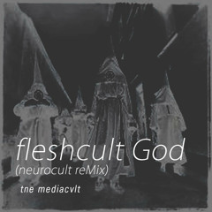 Fleshcultgod  (neurocult reMix)