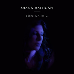 Shana Halligan - Been Waiting