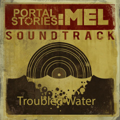 Troubled Water [Trailer Theme] Portal Stories Mel