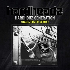 Hardheadz - Hardhouz Generation (Hardzerver Remix)[Preview]