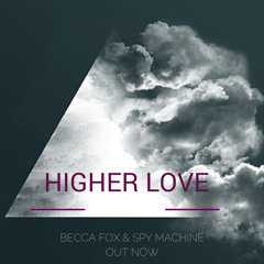Higher Love - Becca Fox & Spy Machine