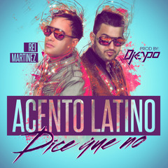 Acento Latino - Dice que no [Prod by DJKEyPo]
