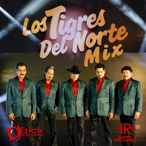 Stream Los Tigres Del Norte Mix By Dj Erick El Cuscatleco - I.R. by Impac  Records | Listen online for free on SoundCloud