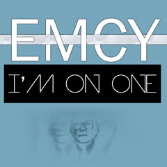 EMCY // I'm on one