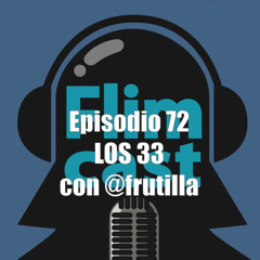 FlimCast episodio 72: Los 33, con Frutilla.