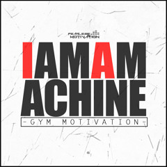 I Am A Machine - Gym Motivation - Fearless Motivation