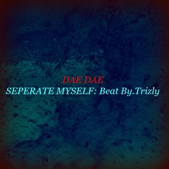 DaeDae+Seperate myself (Beat by. Trizly)