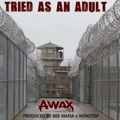 A-Wax (@waxfase) - Tried As An Adult