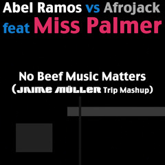 Abel Ramos vs Afrojack ft Miss Palmer - No Beef Music Matters (Jaime Müller Mashup) // FREE DOWNLOAD