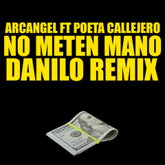 Arcangel Ft. Poeta Callejero - No Meten Mano ( Danilo Remix )