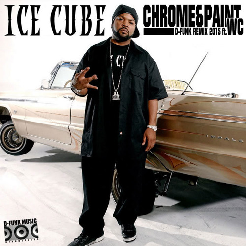 Stream Ice Cube & WC - Chrome & Paint D - Funk Remix 2015 by DOCsta |  Listen online for free on SoundCloud