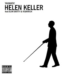 Yagmatic - Helen Keller (feat. Slim Smitty & Ri$hiRich)