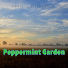 Peppermint Garden - Return to Normal