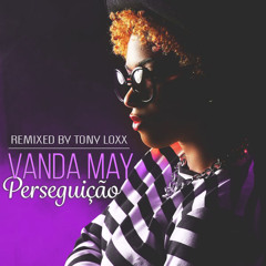 Vanda May - Perseguicao (Tony Loxx Remix) 2015