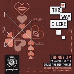 Johnny JM Feat. Amera Light & Julius The Mad Thinker - The Way I Like (BSC Deep Mix)