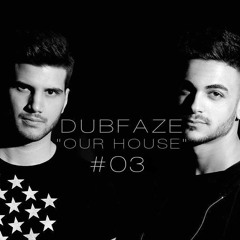 DUBFAZE Presents "OurHouse" #03