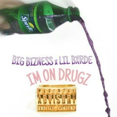 Big Bizness x Lil Bxrde  ~ Im On Drugz