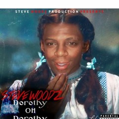 Steve Woodz- Dorothy Ohh Dorothy Prod By Steve Woodz