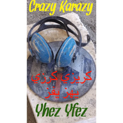 Yhez Yfez - Crazy karazy  كريزي كرزي يهز يفز