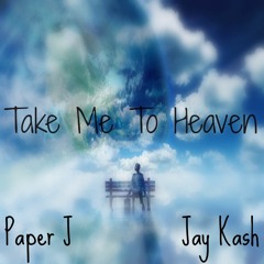 Take Me To Heaven : Paper J Feat. Jay Kash